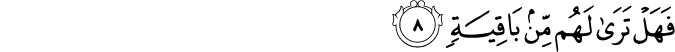 فَهَلْ تَرَىٰ لَهُم مِّن بَاقِيَةٍ